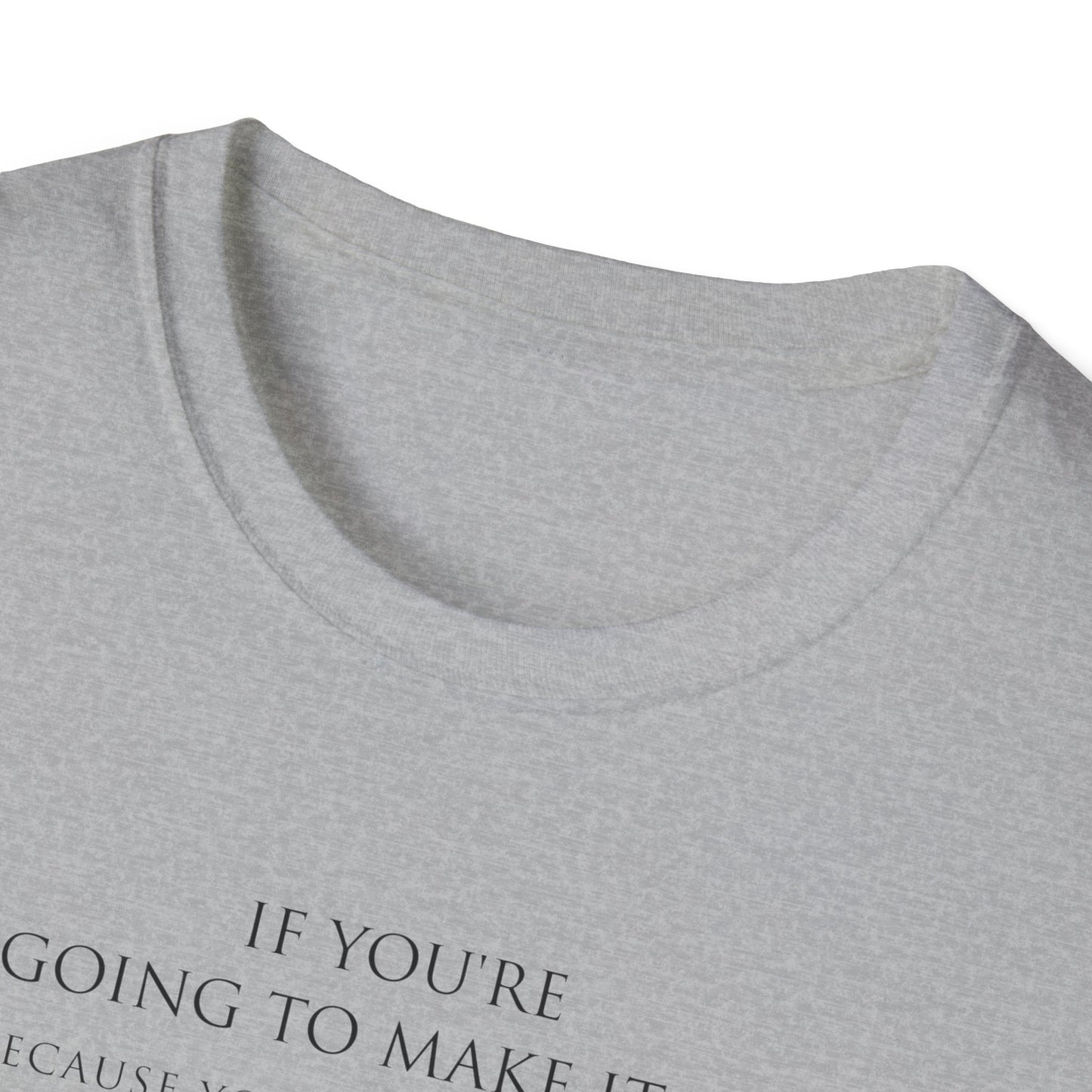 Make It Up Good - Unisex Softstyle T-Shirt - Melanie Robinson Inspirational Quotes - Typography Style