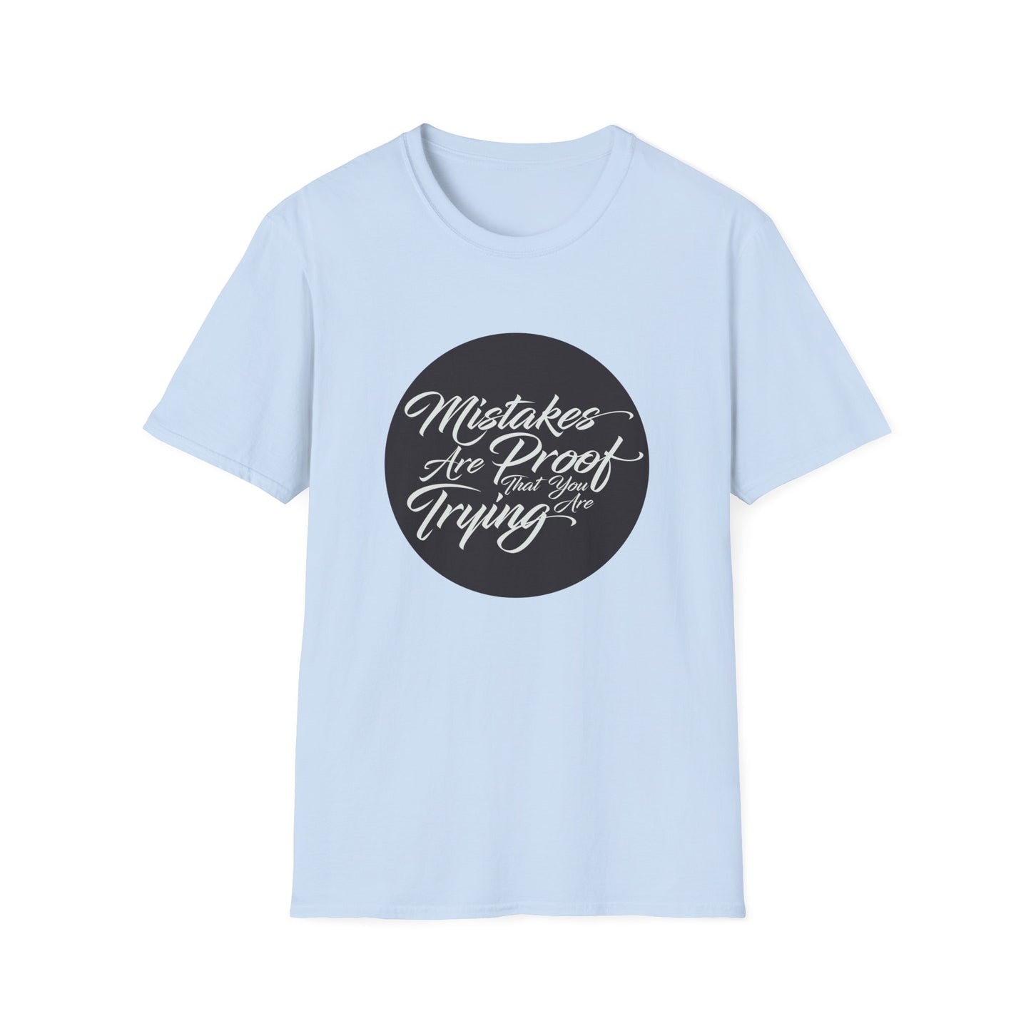 Mistakes are proof that you are trying - Unisex Softstyle T-Shirt