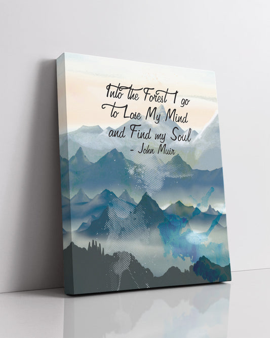Into the Forest I Go To Lose My Mind And Find My Soul - Inspirational Wall Art Decor