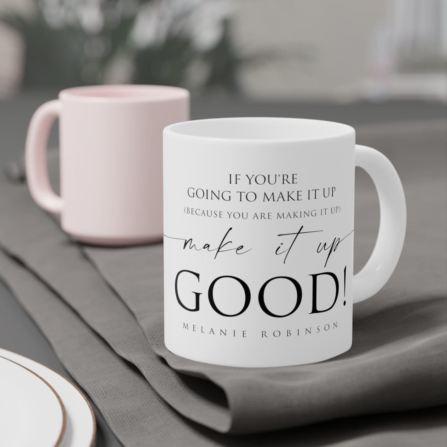 Make it up good - Ceramic Mugs (11oz\15oz\20oz) - Melanie Robinson Inspirational Quotes - Typography style