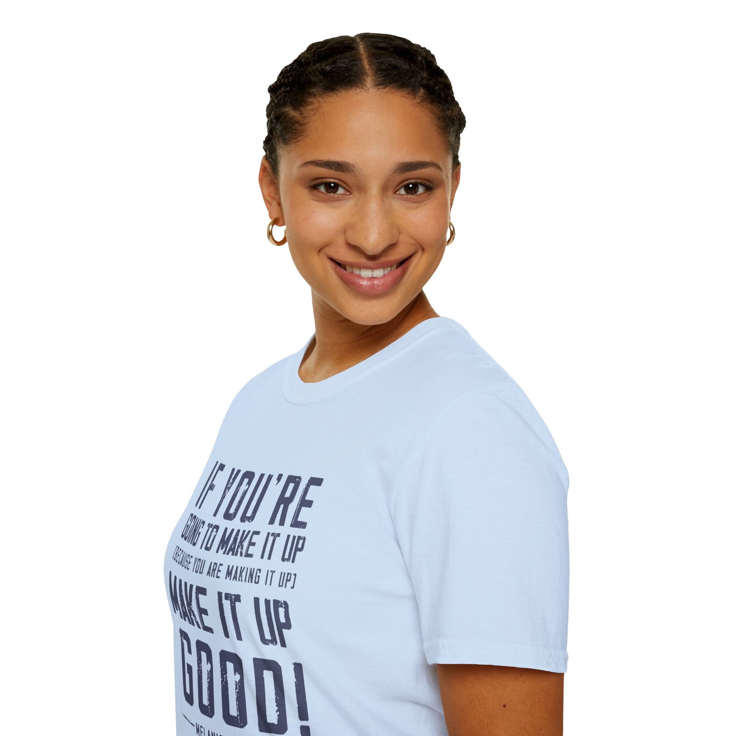 Make It Up Good - Unisex Softstyle T-Shirt - Melanie Robinson Inspirational Quotes - Distressed Style with Blue Text