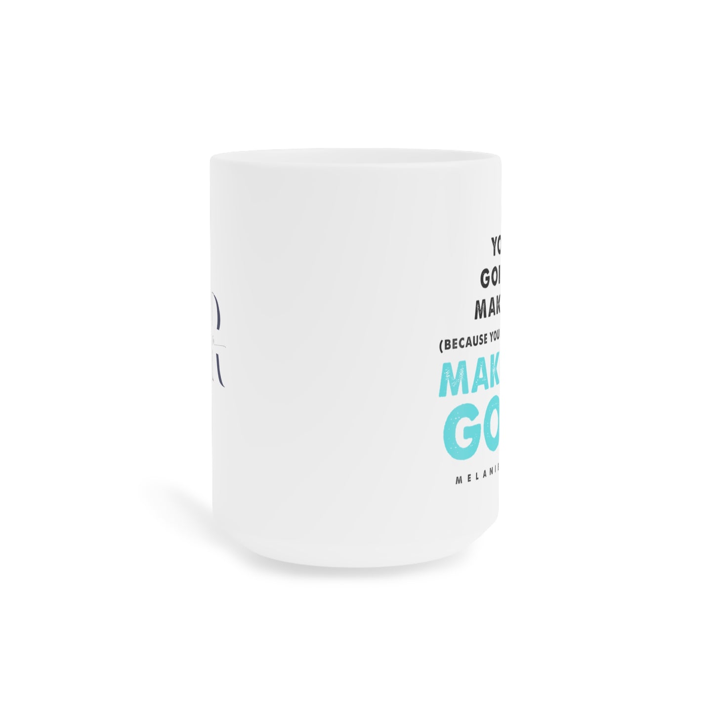 Make it up good - Ceramic Mugs (11oz\15oz\20oz) - Melanie Robinson Inspirational Quotes - Turquoise text