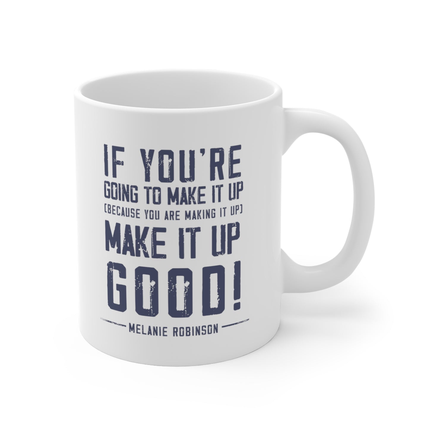 Make it up good - Ceramic Mugs (11oz\15oz\20oz) - Melanie Robinson Inspirational Quotes - Distressed style