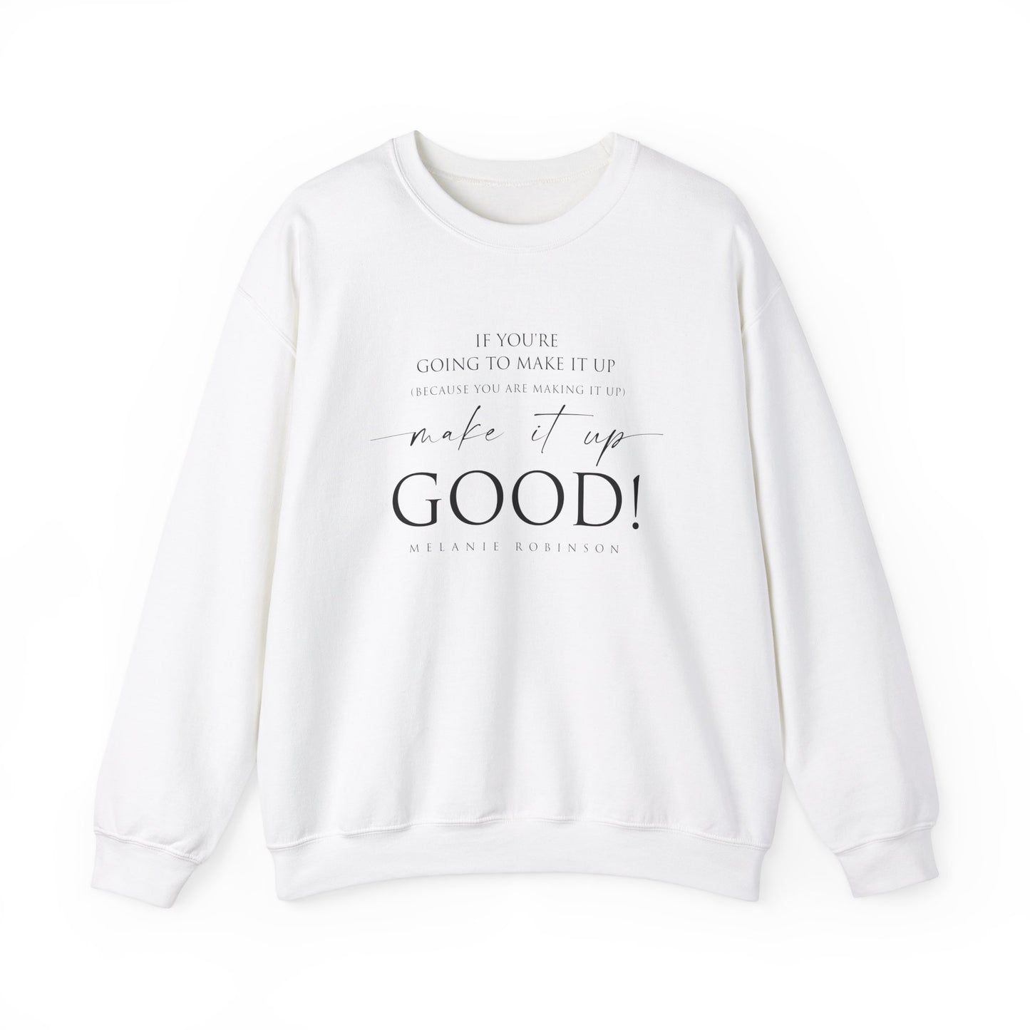 Make It Up Good - Unisex Heavy Blend™ Crewneck Sweatshirt - Melanie Robinson Inspirational Quotes - Typography Style