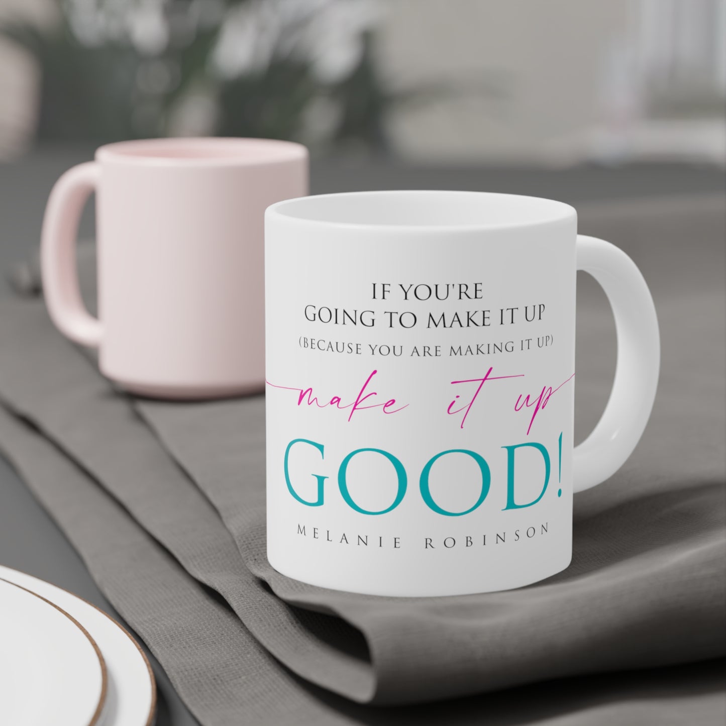Make it up good - Ceramic Mugs (11oz\15oz\20oz) - Melanie Robinson Inspirational Quotes - Typography style Turquoise and Pink text