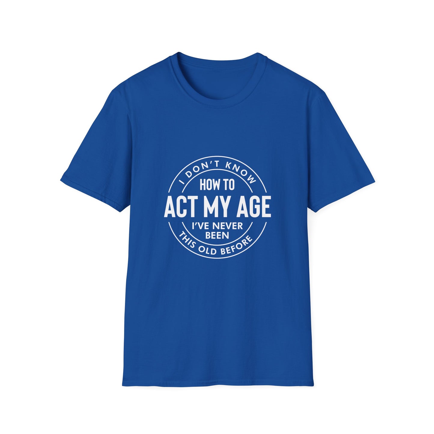 How to act my age white text - Unisex Softstyle T-Shirt