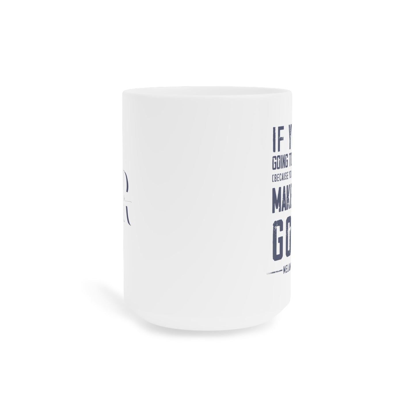 Make it up good - Ceramic Mugs (11oz\15oz\20oz) - Melanie Robinson Inspirational Quotes - Distressed style