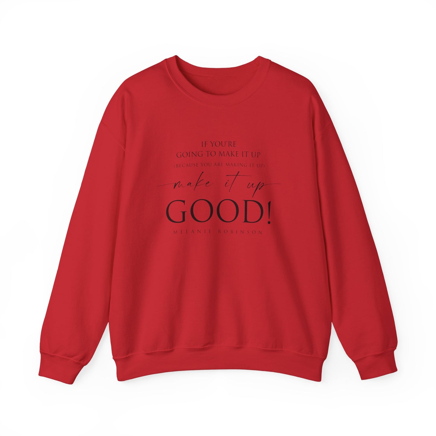 Make It Up Good - Unisex Heavy Blend™ Crewneck Sweatshirt - Melanie Robinson Inspirational Quotes - Typography Style