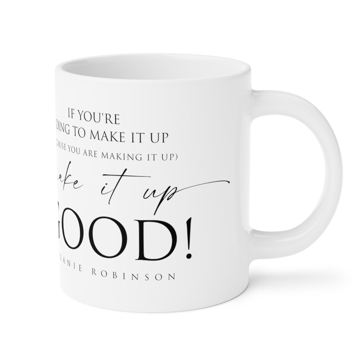 Make it up good - Ceramic Mugs (11oz\15oz\20oz) - Melanie Robinson Inspirational Quotes - Typography style