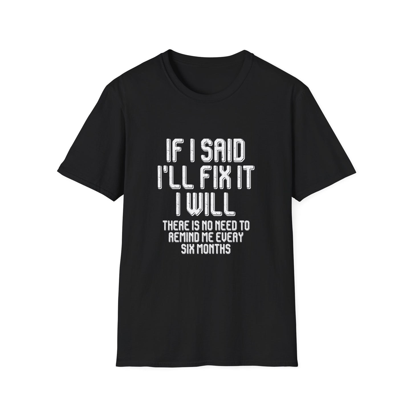 Said I'll fix it white text - Unisex Softstyle T-Shirt