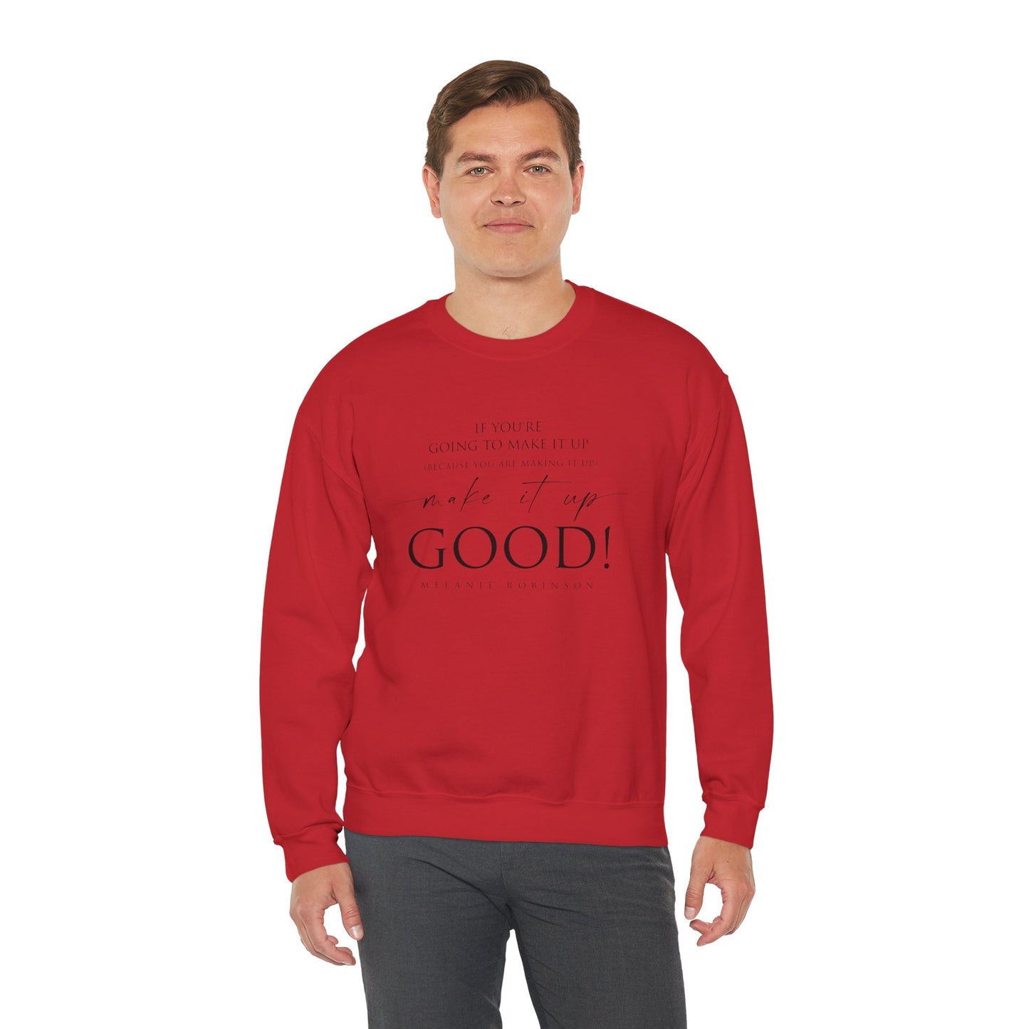 Make It Up Good - Unisex Heavy Blend™ Crewneck Sweatshirt - Melanie Robinson Inspirational Quotes - Typography Style