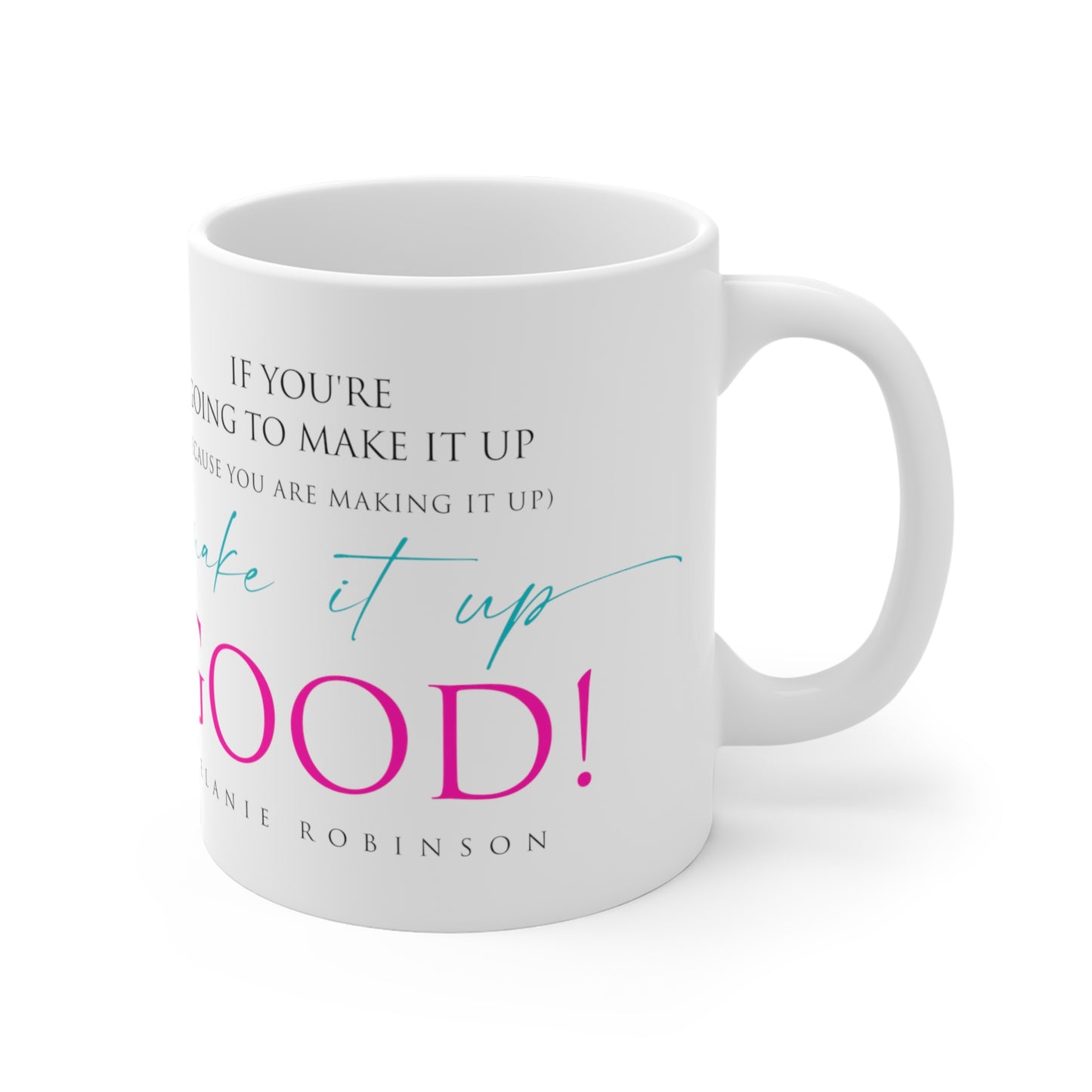 Make it up good - Ceramic Mugs (11oz\15oz\20oz) - Melanie Robinson Inspirational Quotes - Typography style Pink and Turquoise text