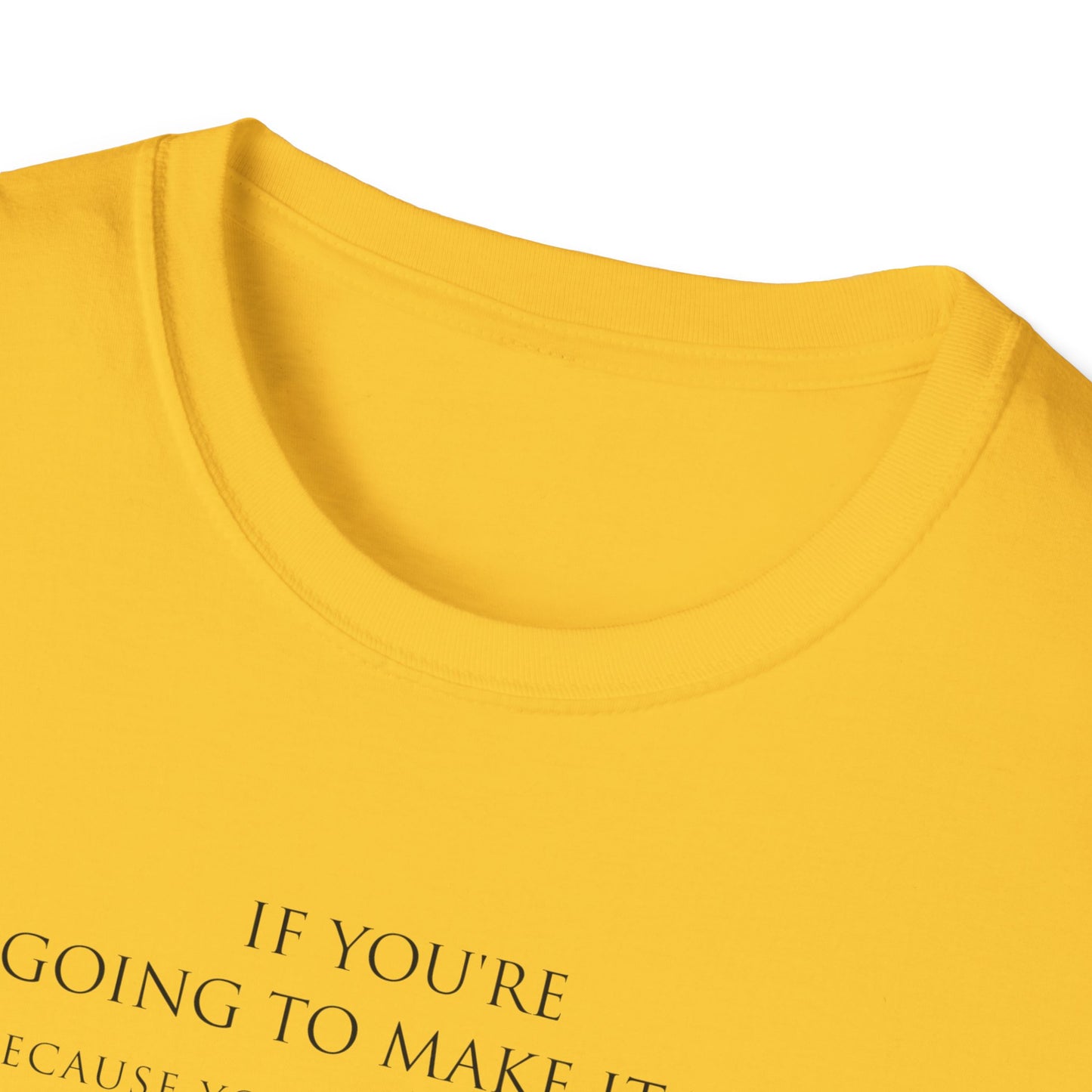 Make It Up Good - Unisex Softstyle T-Shirt - Melanie Robinson Inspirational Quotes - Typography Style