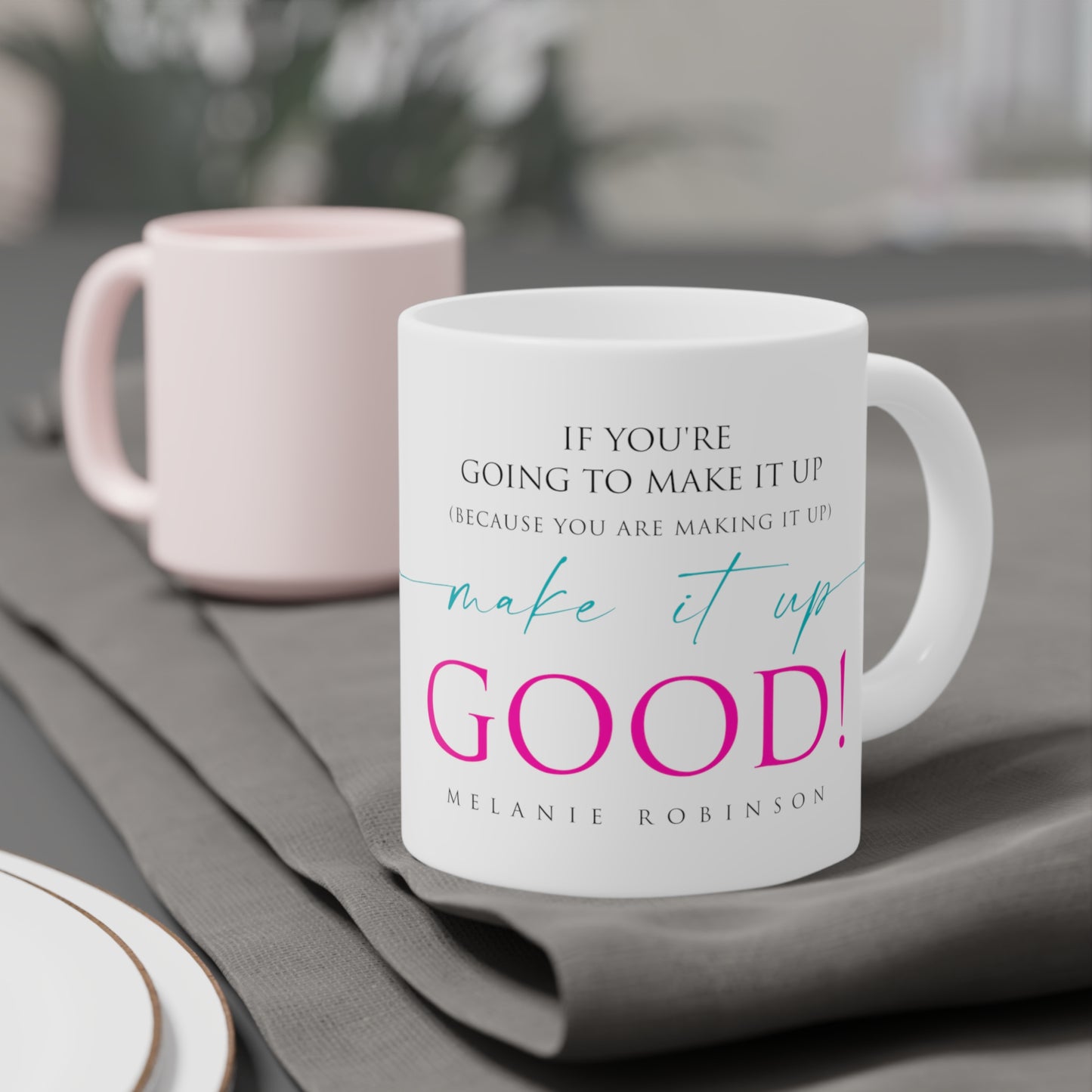 Make it up good - Ceramic Mugs (11oz\15oz\20oz) - Melanie Robinson Inspirational Quotes - Typography style Pink and Turquoise text
