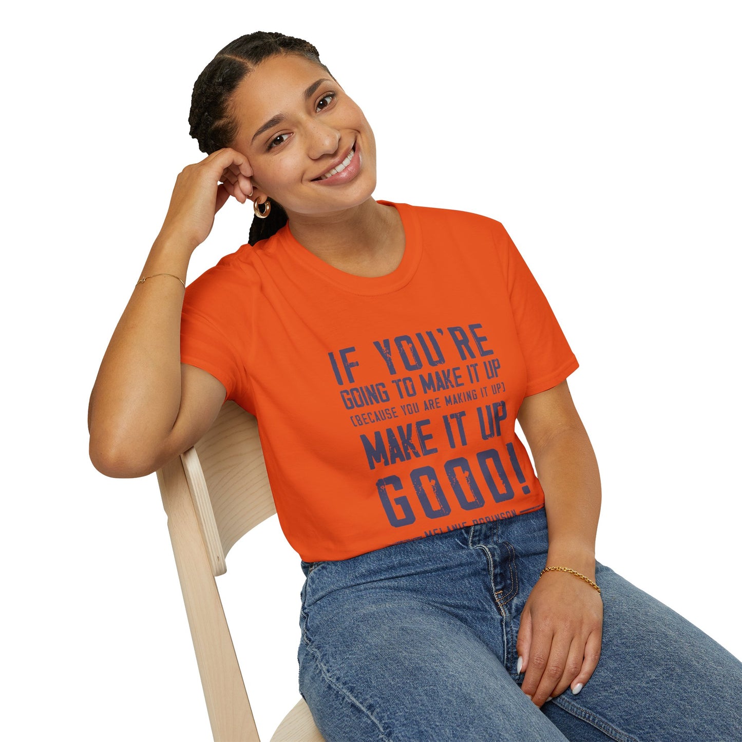 Make It Up Good - Unisex Softstyle T-Shirt - Melanie Robinson Inspirational Quotes - Distressed Style with Blue Text