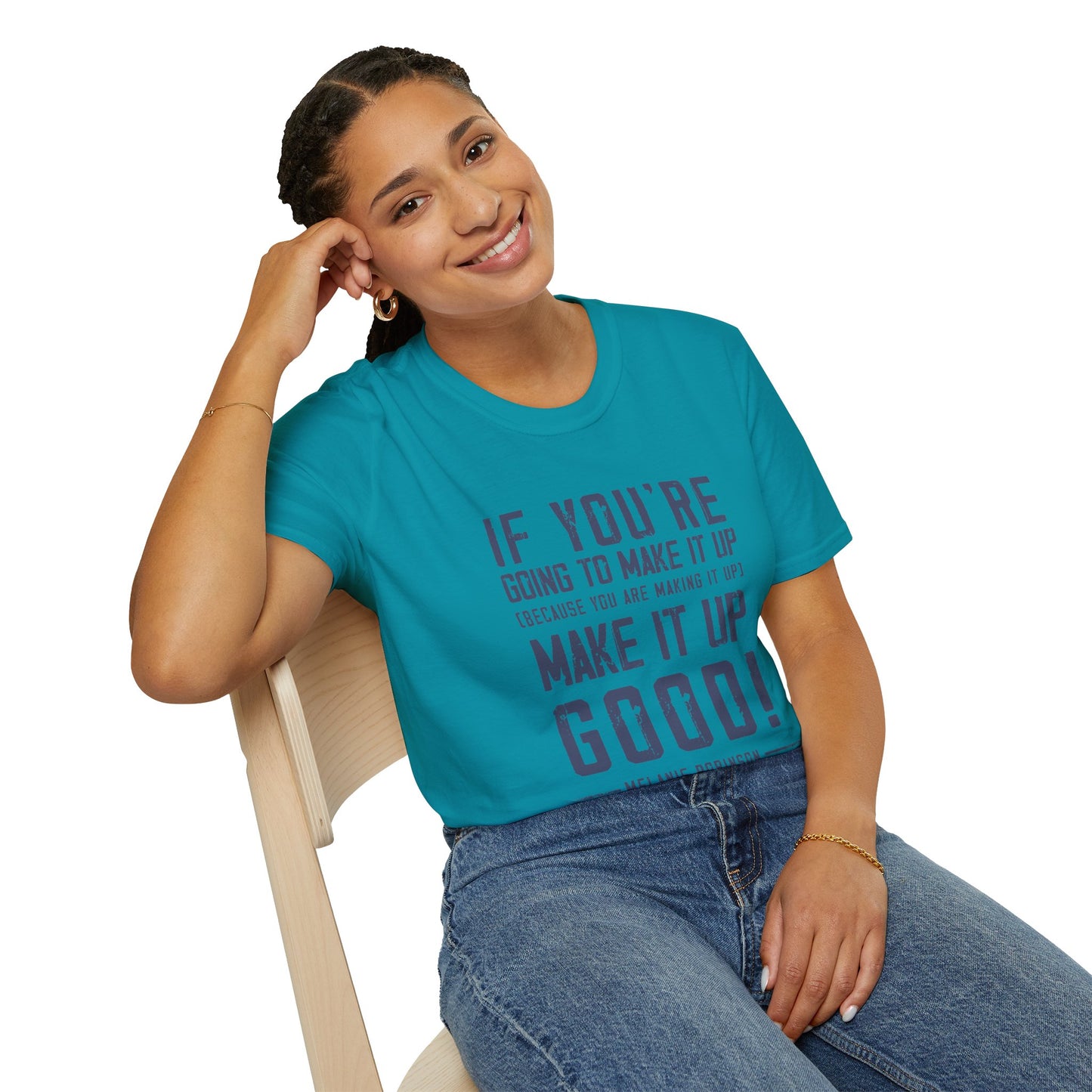 Make It Up Good - Unisex Softstyle T-Shirt - Melanie Robinson Inspirational Quotes - Distressed Style with Blue Text