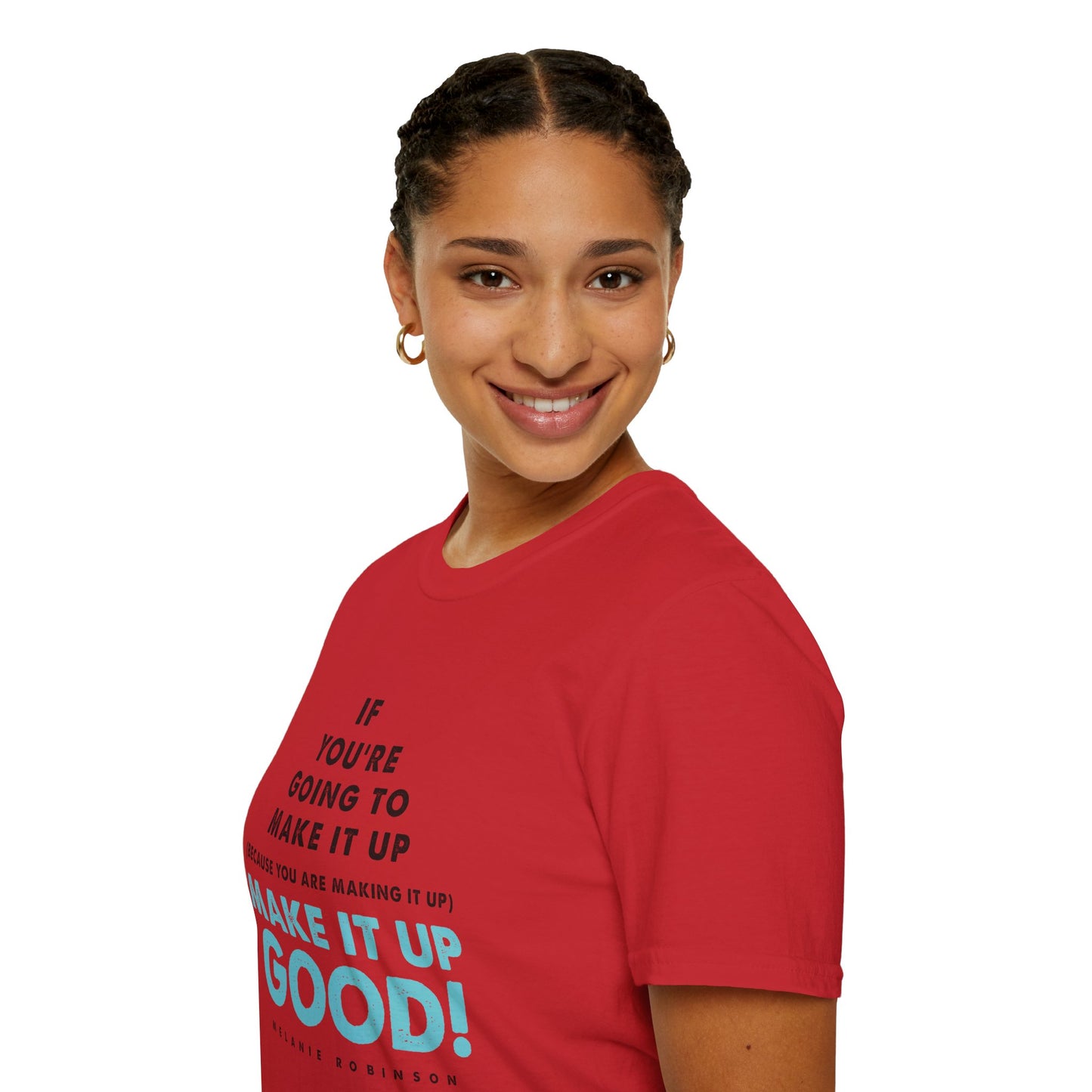 Make It Up Good - Unisex Softstyle T-Shirt - Melanie Robinson Inspirational Quotes - Typography Style Turquoise Text