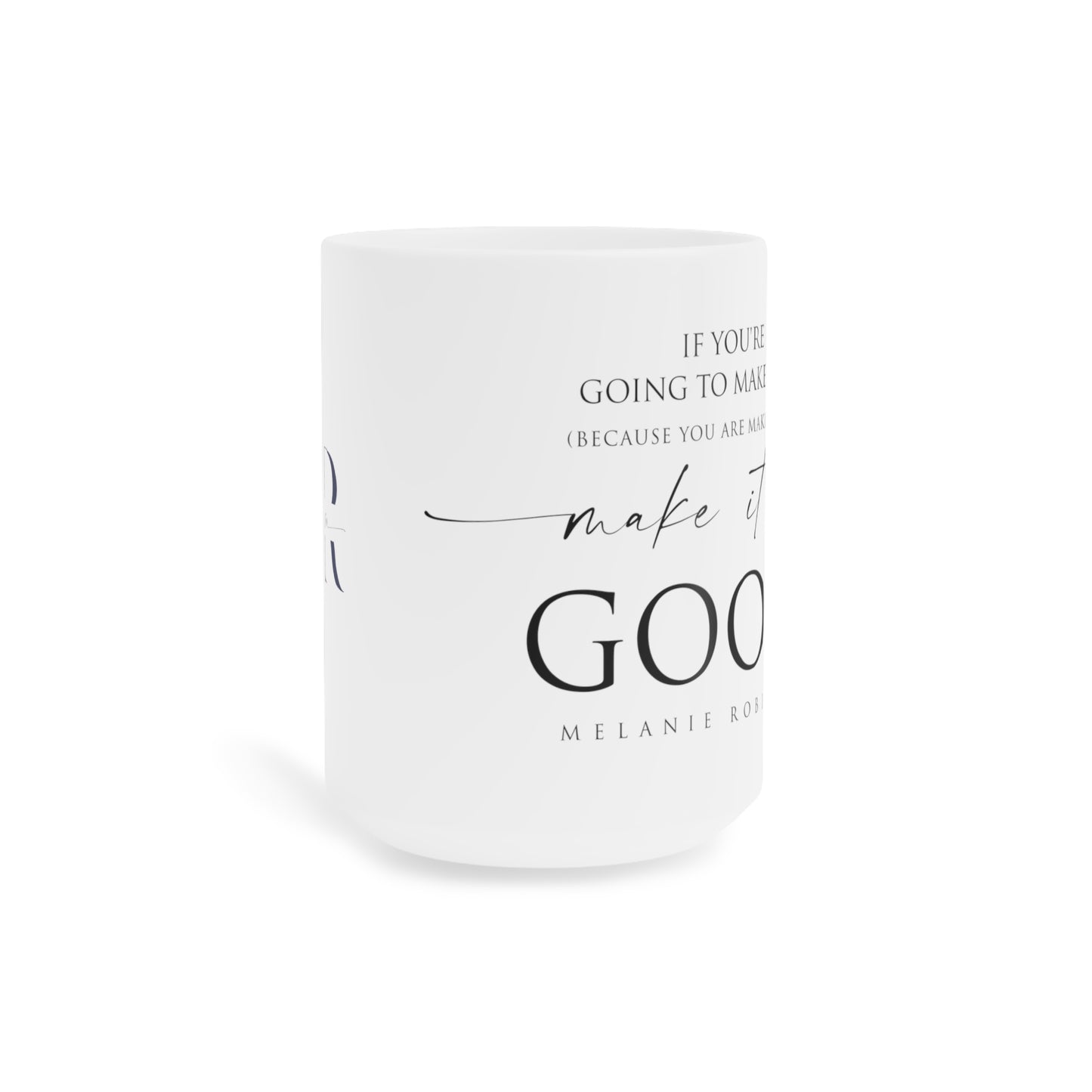 Make it up good - Ceramic Mugs (11oz\15oz\20oz) - Melanie Robinson Inspirational Quotes - Typography style