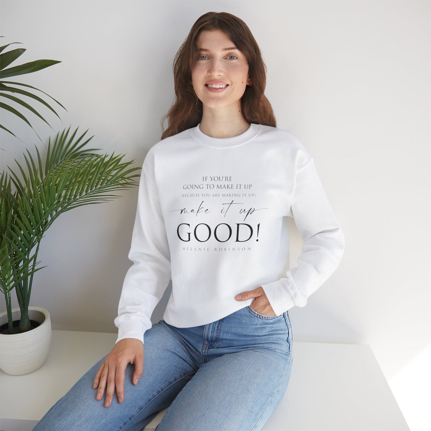 Make It Up Good - Unisex Heavy Blend™ Crewneck Sweatshirt - Melanie Robinson Inspirational Quotes - Typography Style