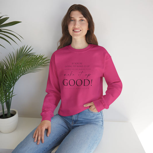 Make It Up Good - Unisex Heavy Blend™ Crewneck Sweatshirt - Melanie Robinson Inspirational Quotes - Typography Style