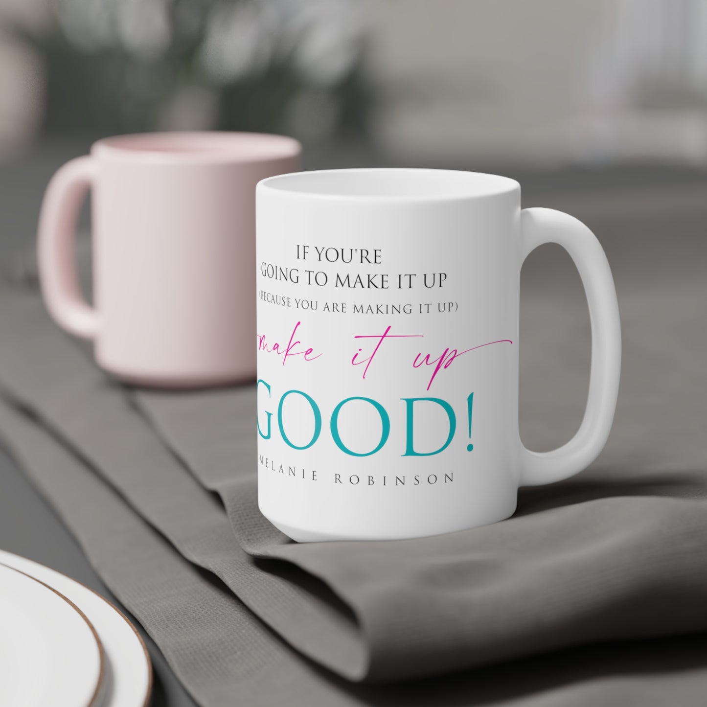 Make it up good - Ceramic Mugs (11oz\15oz\20oz) - Melanie Robinson Inspirational Quotes - Typography style Turquoise and Pink text