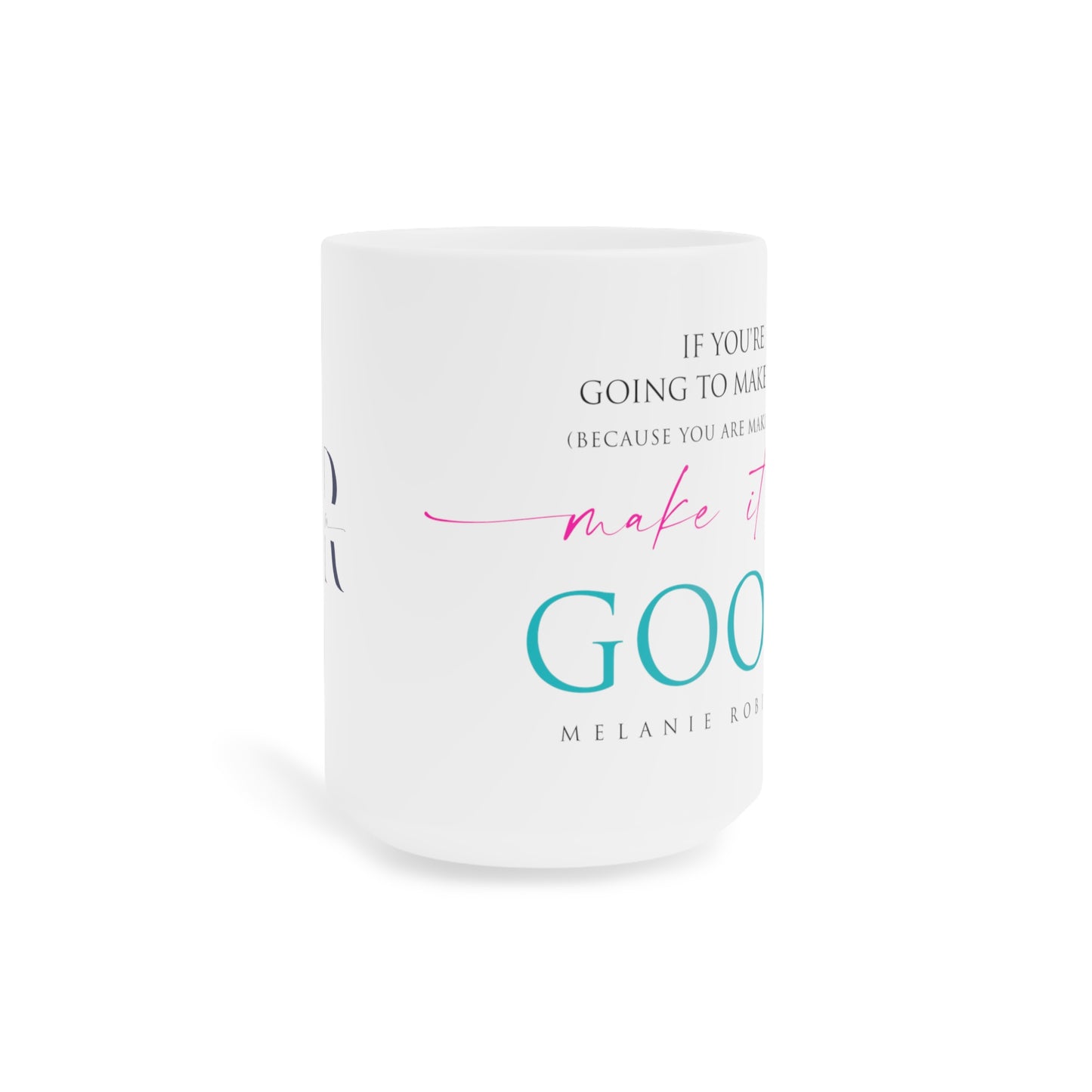 Make it up good - Ceramic Mugs (11oz\15oz\20oz) - Melanie Robinson Inspirational Quotes - Typography style Turquoise and Pink text