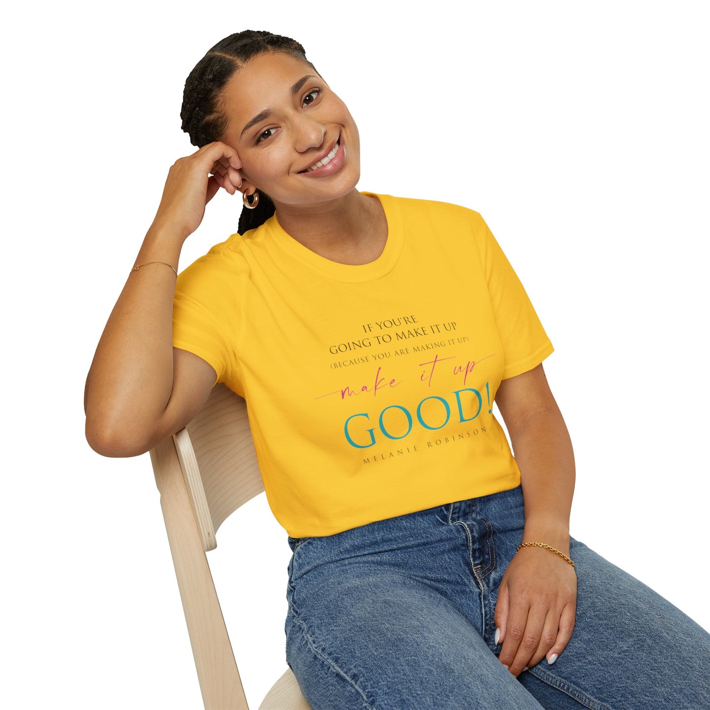Make It Up Good - Unisex Softstyle T-Shirt - Melanie Robinson Inspirational Quotes - Typography Style Turquoise and Pink