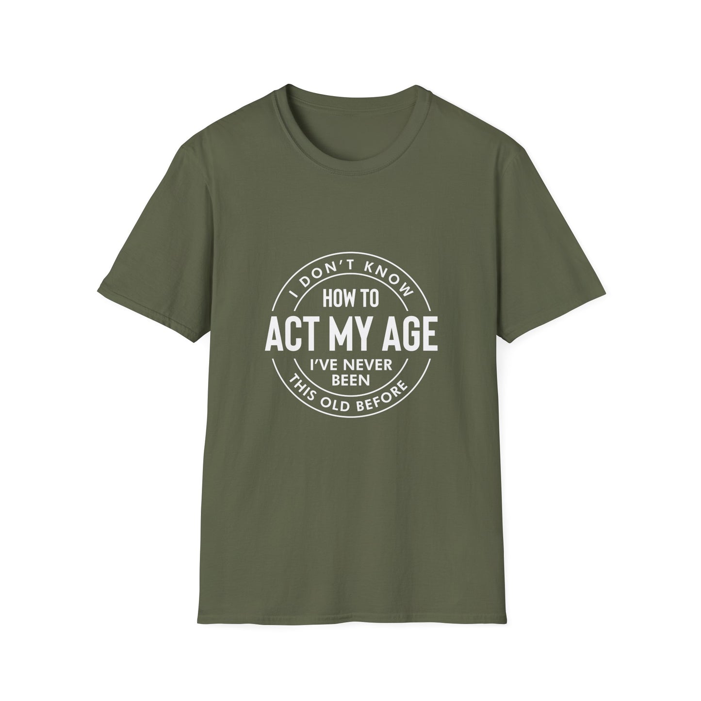How to act my age white text - Unisex Softstyle T-Shirt
