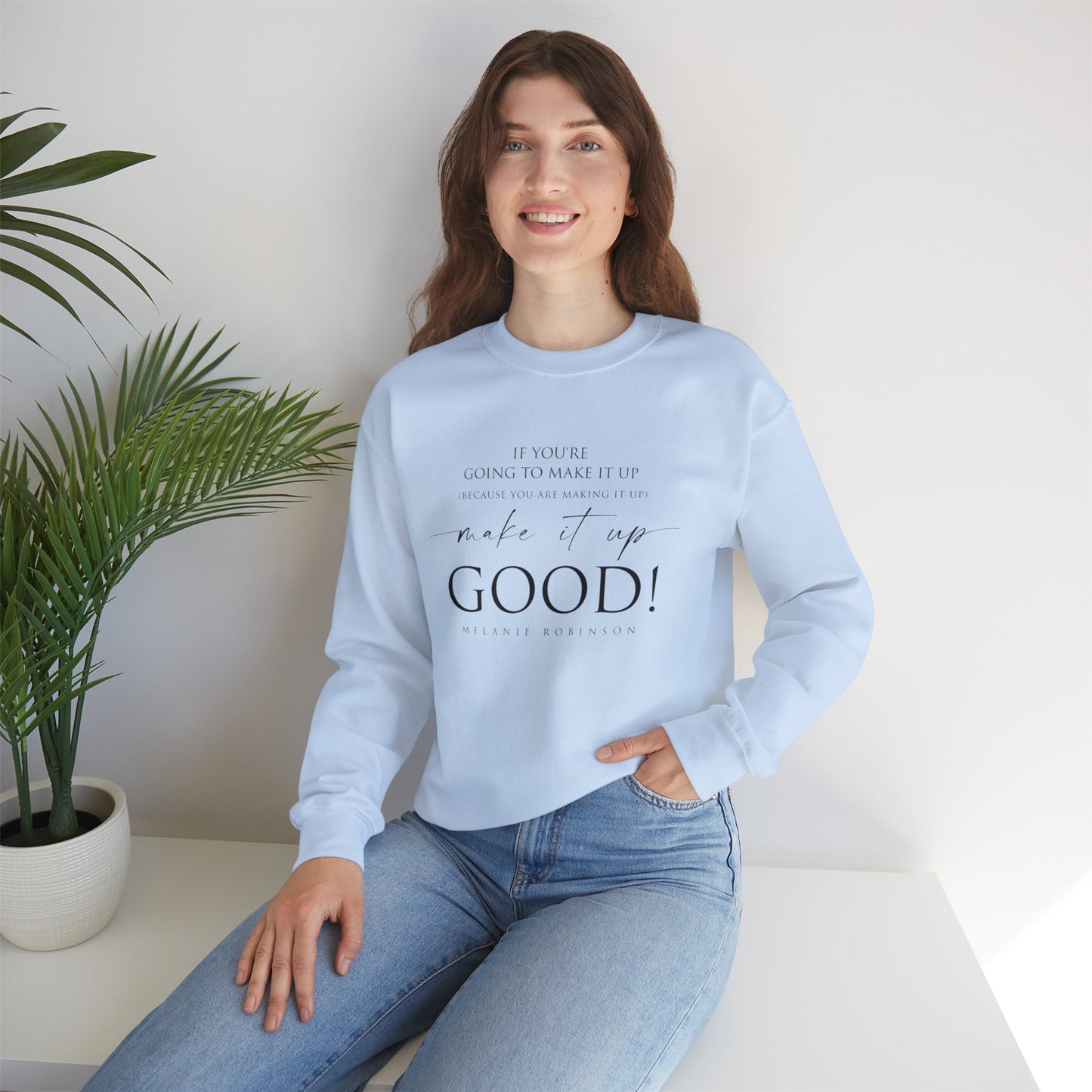 Make It Up Good - Unisex Heavy Blend™ Crewneck Sweatshirt - Melanie Robinson Inspirational Quotes - Typography Style