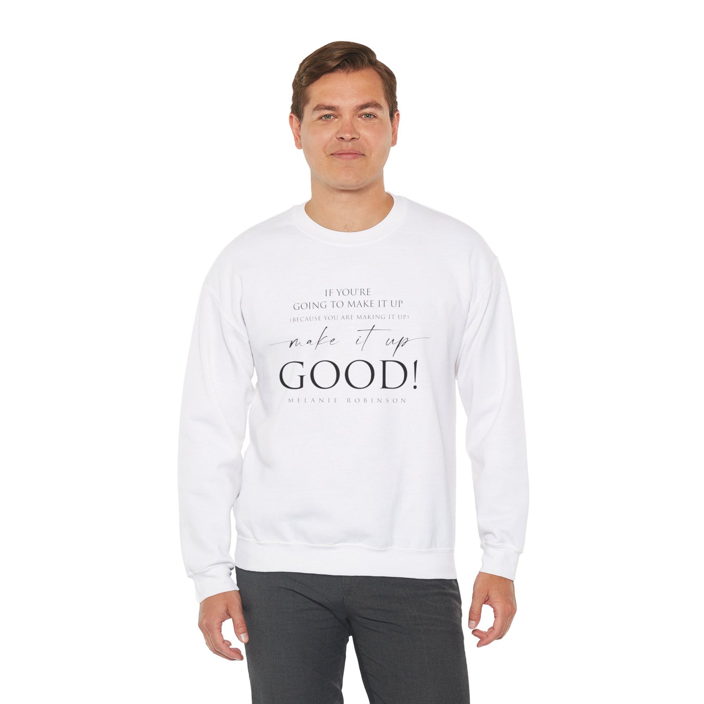 Make It Up Good - Unisex Heavy Blend™ Crewneck Sweatshirt - Melanie Robinson Inspirational Quotes - Typography Style