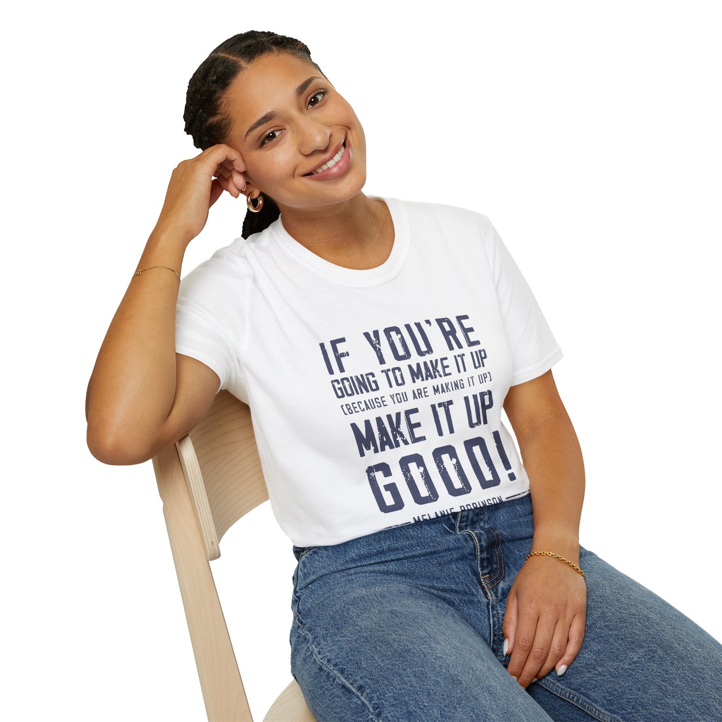 Make It Up Good - Unisex Softstyle T-Shirt - Melanie Robinson Inspirational Quotes - Distressed Style with Blue Text