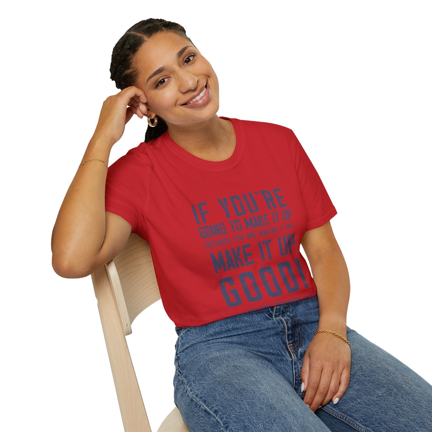 Make It Up Good - Unisex Softstyle T-Shirt - Melanie Robinson Inspirational Quotes - Distressed Style with Blue Text