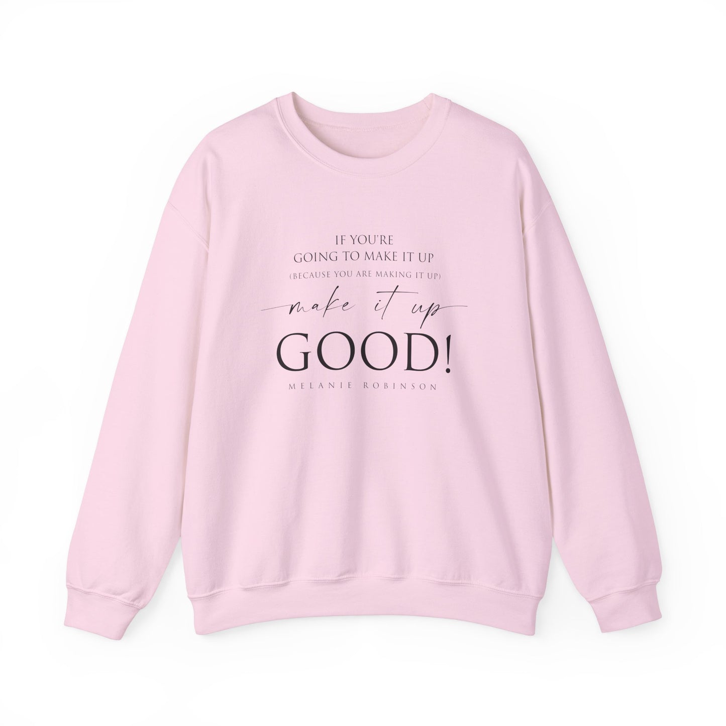 Make It Up Good - Unisex Heavy Blend™ Crewneck Sweatshirt - Melanie Robinson Inspirational Quotes - Typography Style