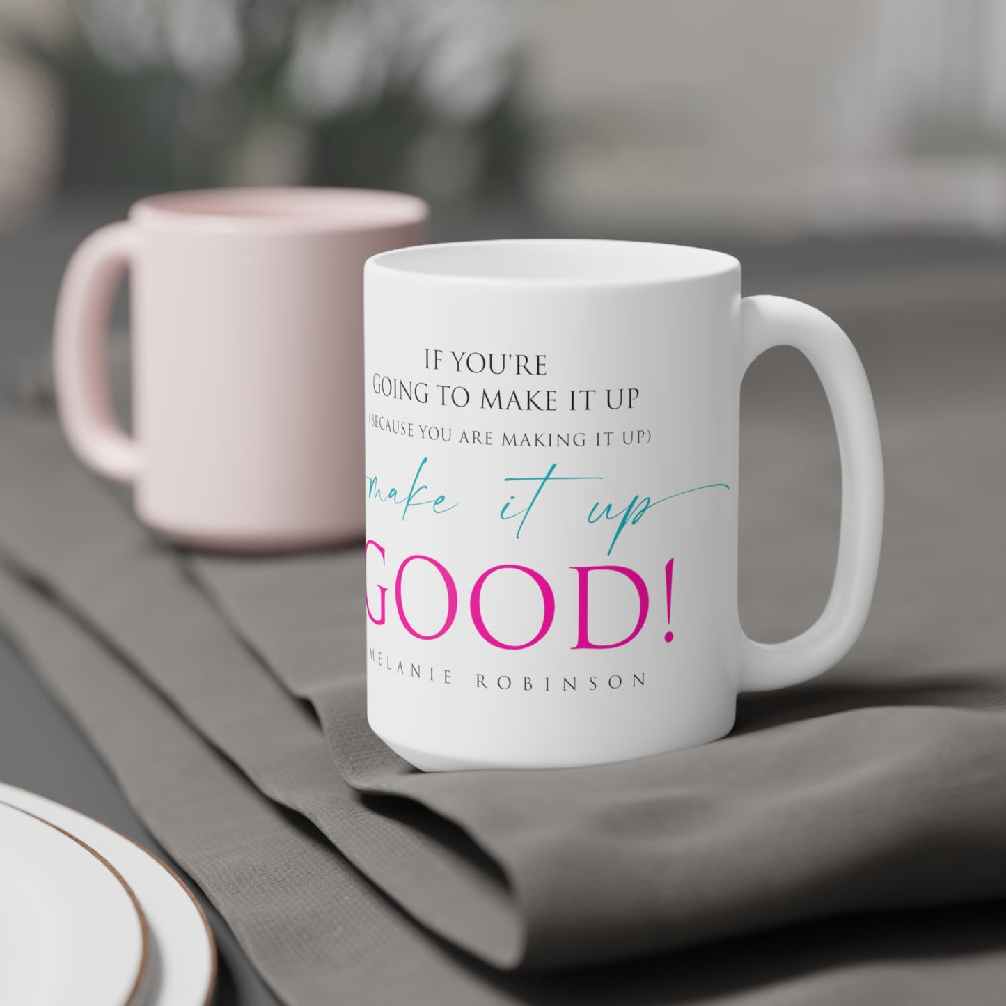 Make it up good - Ceramic Mugs (11oz\15oz\20oz) - Melanie Robinson Inspirational Quotes - Typography style Pink and Turquoise text