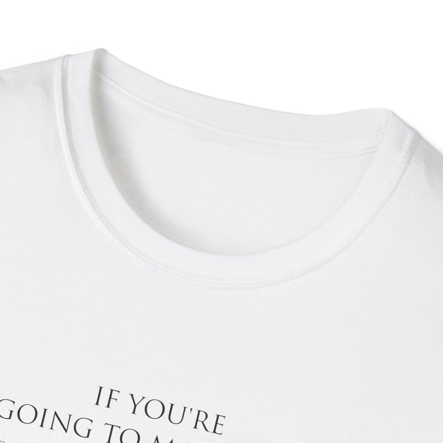 Make It Up Good - Unisex Softstyle T-Shirt - Melanie Robinson Inspirational Quotes - Typography Style