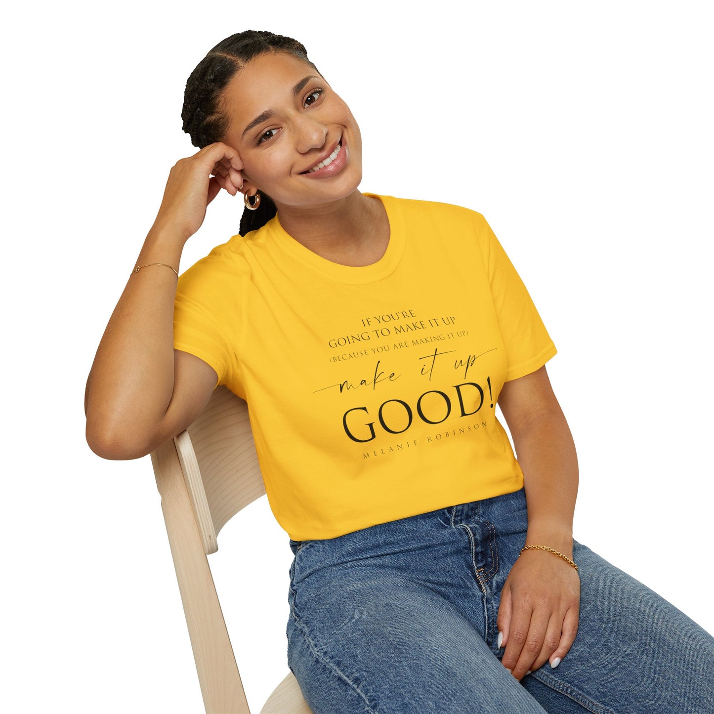 Make It Up Good - Unisex Softstyle T-Shirt - Melanie Robinson Inspirational Quotes - Typography Style