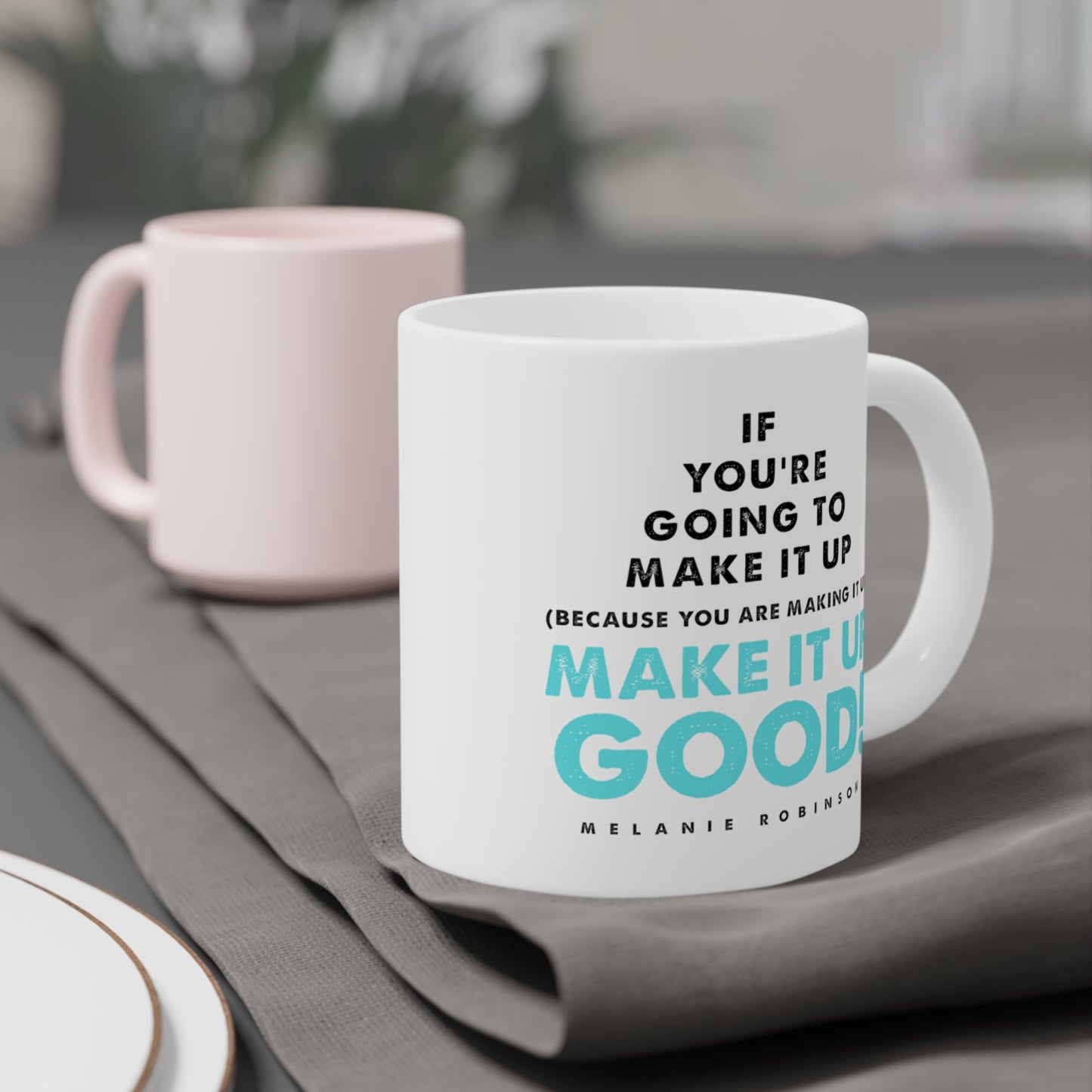 Make it up good - Ceramic Mugs (11oz\15oz\20oz) - Melanie Robinson Inspirational Quotes - Turquoise text