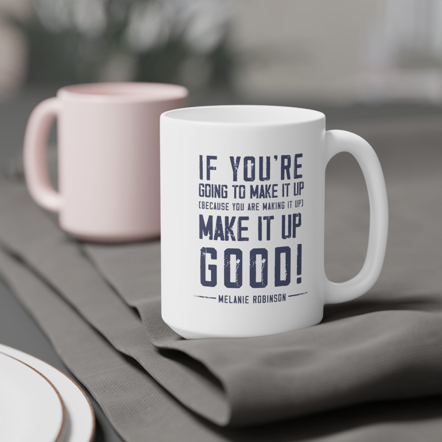 Make it up good - Ceramic Mugs (11oz\15oz\20oz) - Melanie Robinson Inspirational Quotes - Distressed style