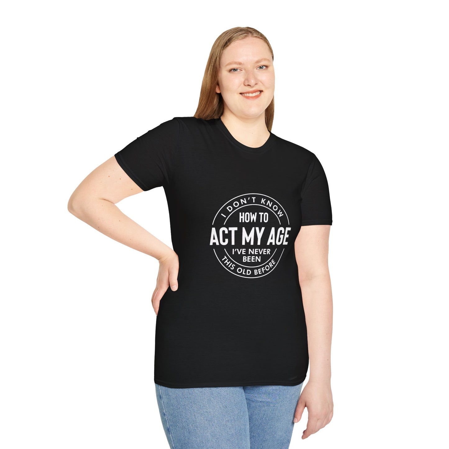 How to act my age white text - Unisex Softstyle T-Shirt