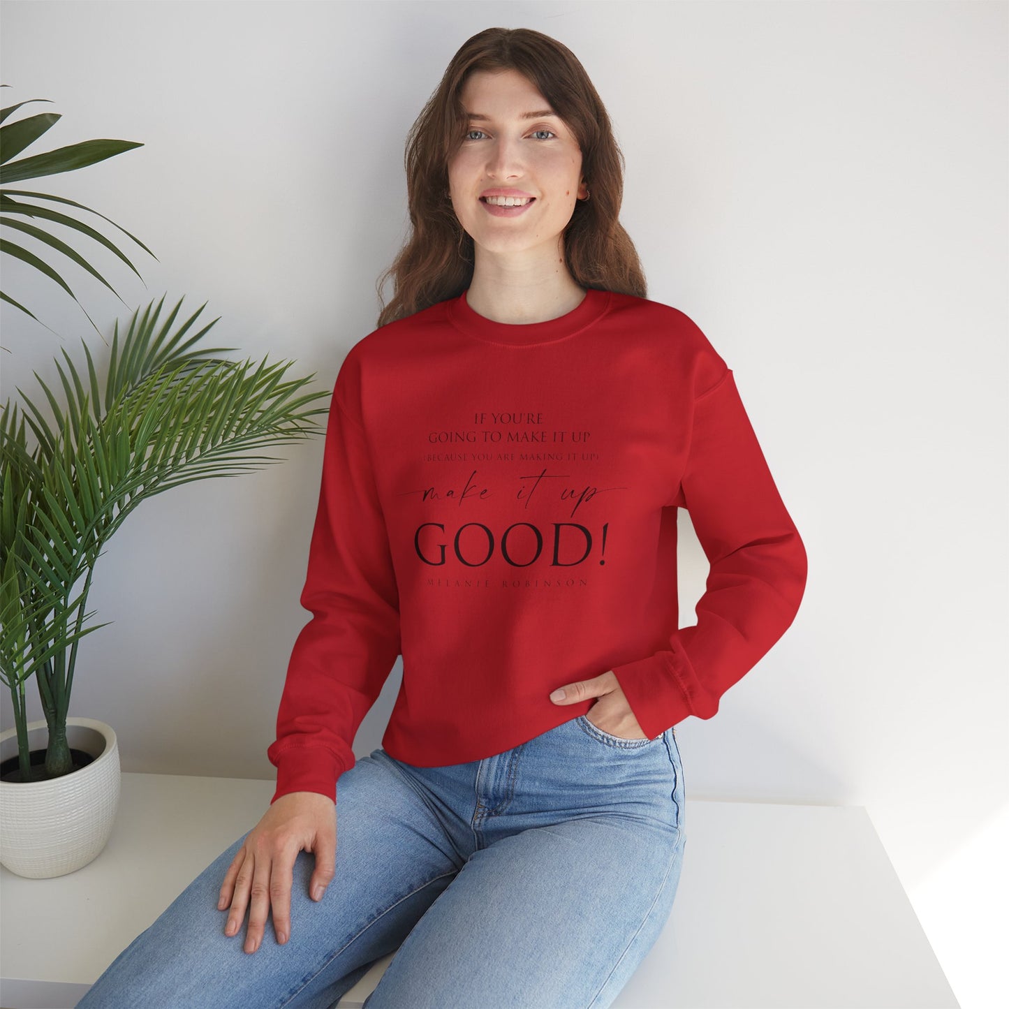 Make It Up Good - Unisex Heavy Blend™ Crewneck Sweatshirt - Melanie Robinson Inspirational Quotes - Typography Style