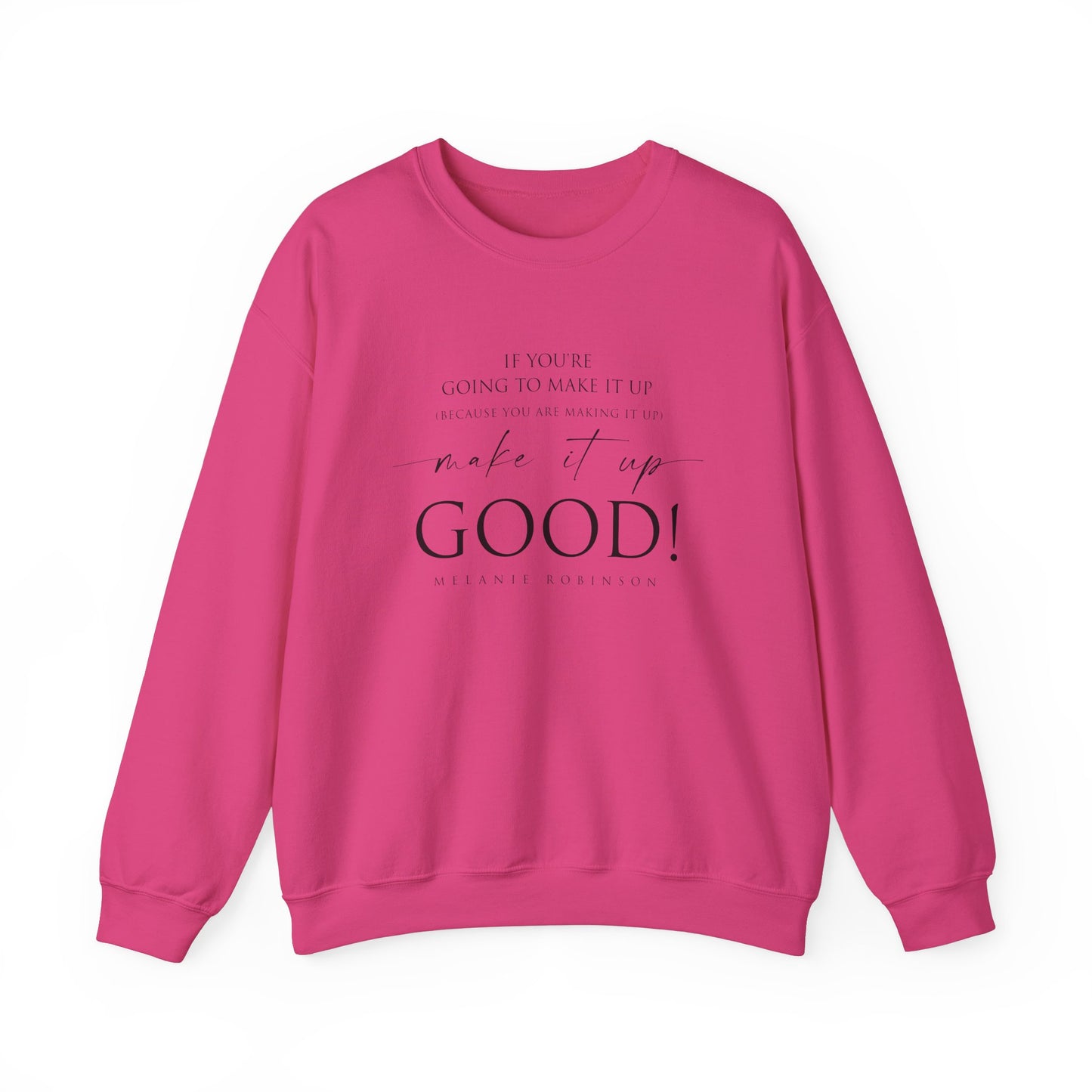 Make It Up Good - Unisex Heavy Blend™ Crewneck Sweatshirt - Melanie Robinson Inspirational Quotes - Typography Style