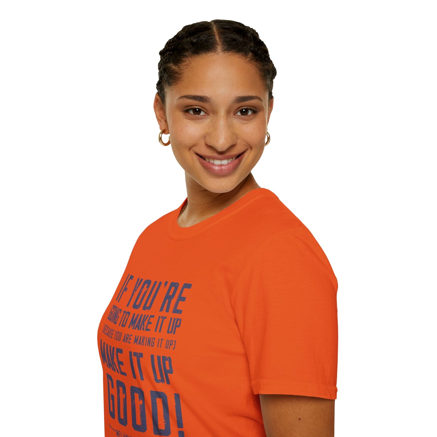 Make It Up Good - Unisex Softstyle T-Shirt - Melanie Robinson Inspirational Quotes - Distressed Style with Blue Text