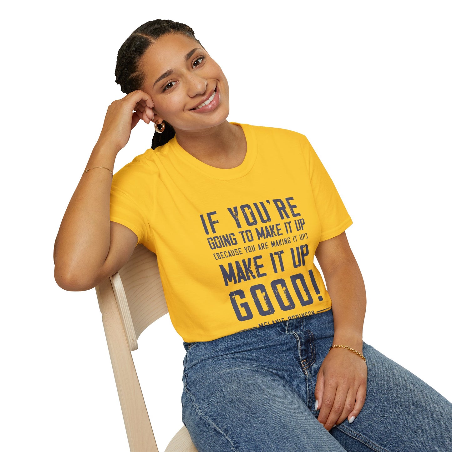 Make It Up Good - Unisex Softstyle T-Shirt - Melanie Robinson Inspirational Quotes - Distressed Style with Blue Text