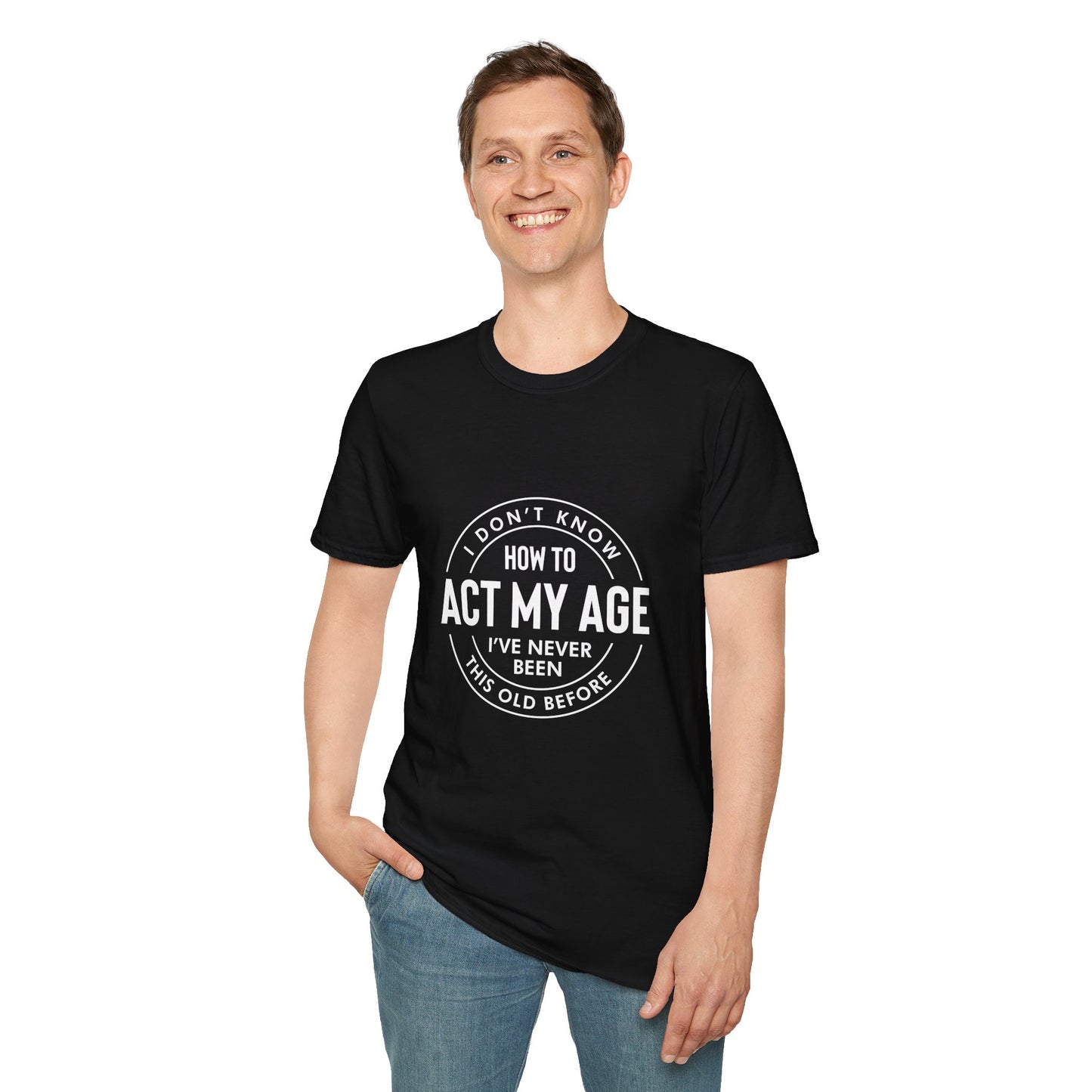 How to act my age white text - Unisex Softstyle T-Shirt