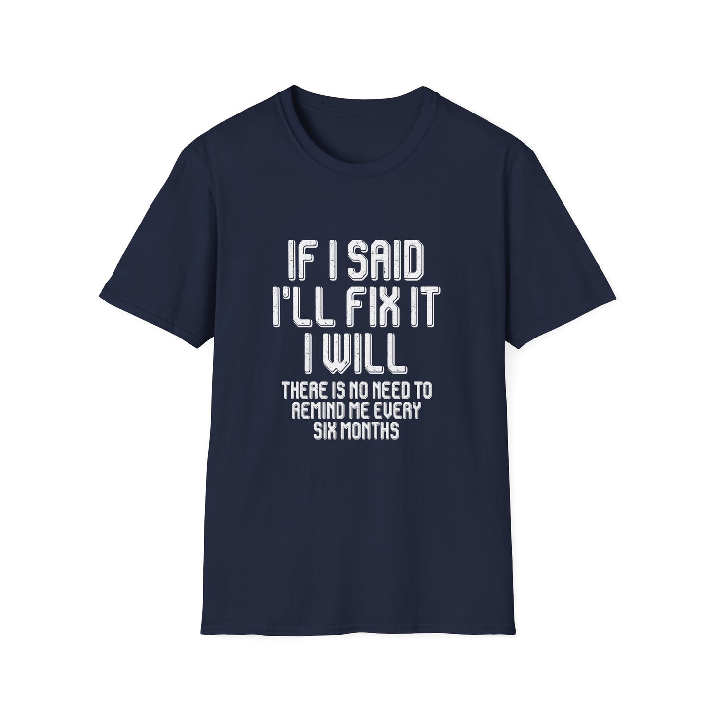 Said I'll fix it white text - Unisex Softstyle T-Shirt