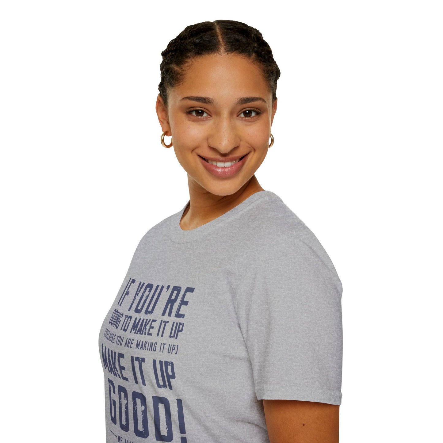Make It Up Good - Unisex Softstyle T-Shirt - Melanie Robinson Inspirational Quotes - Distressed Style with Blue Text