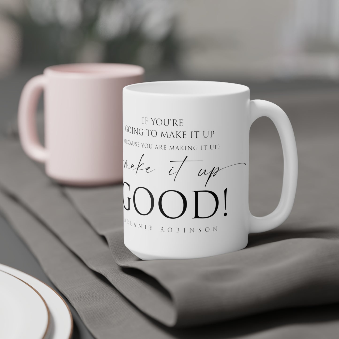 Make it up good - Ceramic Mugs (11oz\15oz\20oz) - Melanie Robinson Inspirational Quotes - Typography style