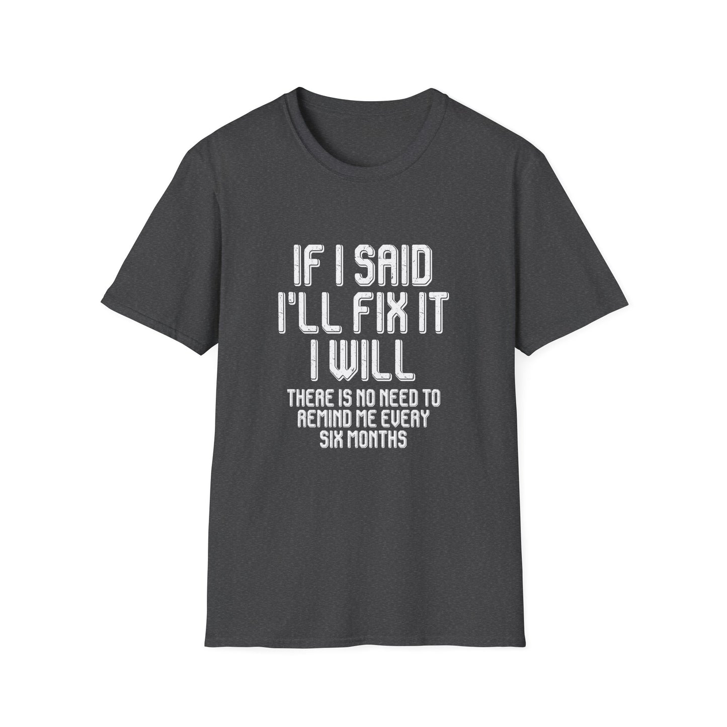 Said I'll fix it white text - Unisex Softstyle T-Shirt