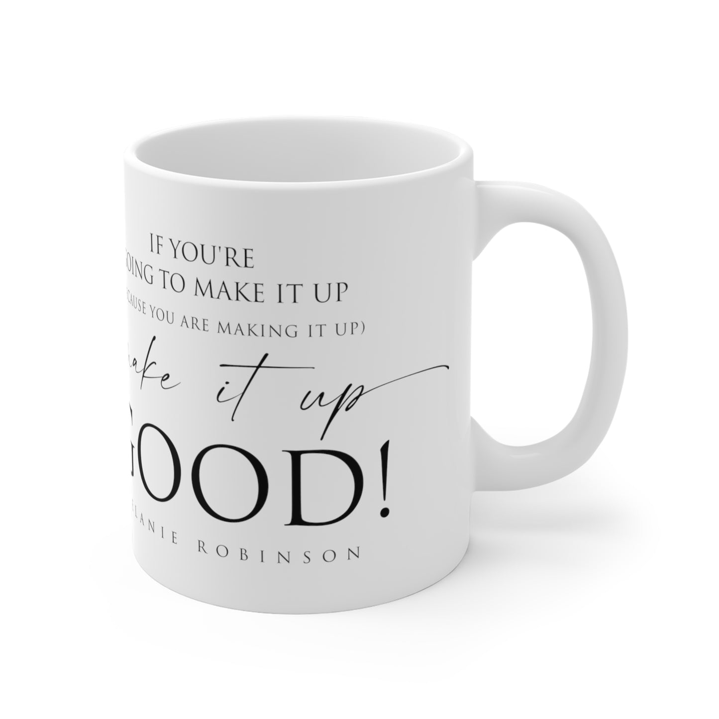 Make it up good - Ceramic Mugs (11oz\15oz\20oz) - Melanie Robinson Inspirational Quotes - Typography style