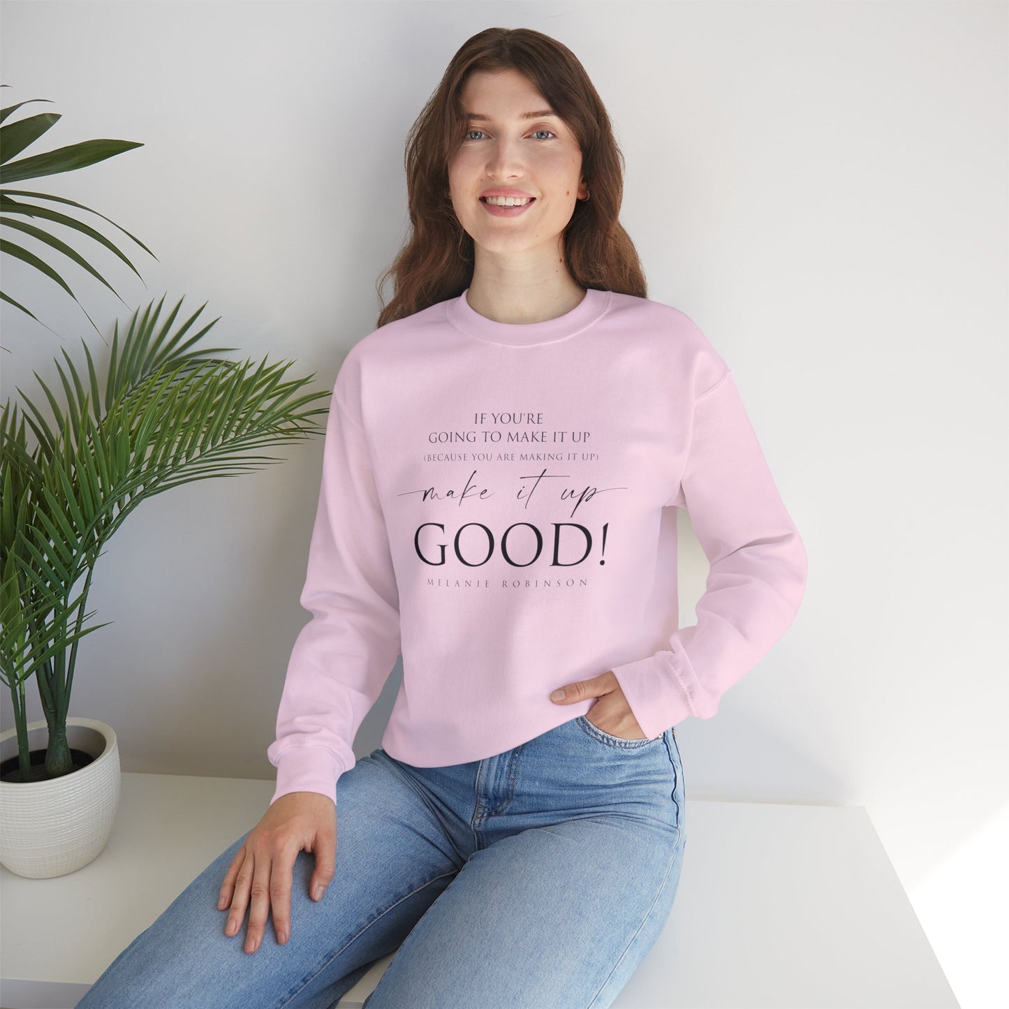 Make It Up Good - Unisex Heavy Blend™ Crewneck Sweatshirt - Melanie Robinson Inspirational Quotes - Typography Style